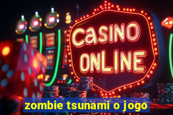 zombie tsunami o jogo